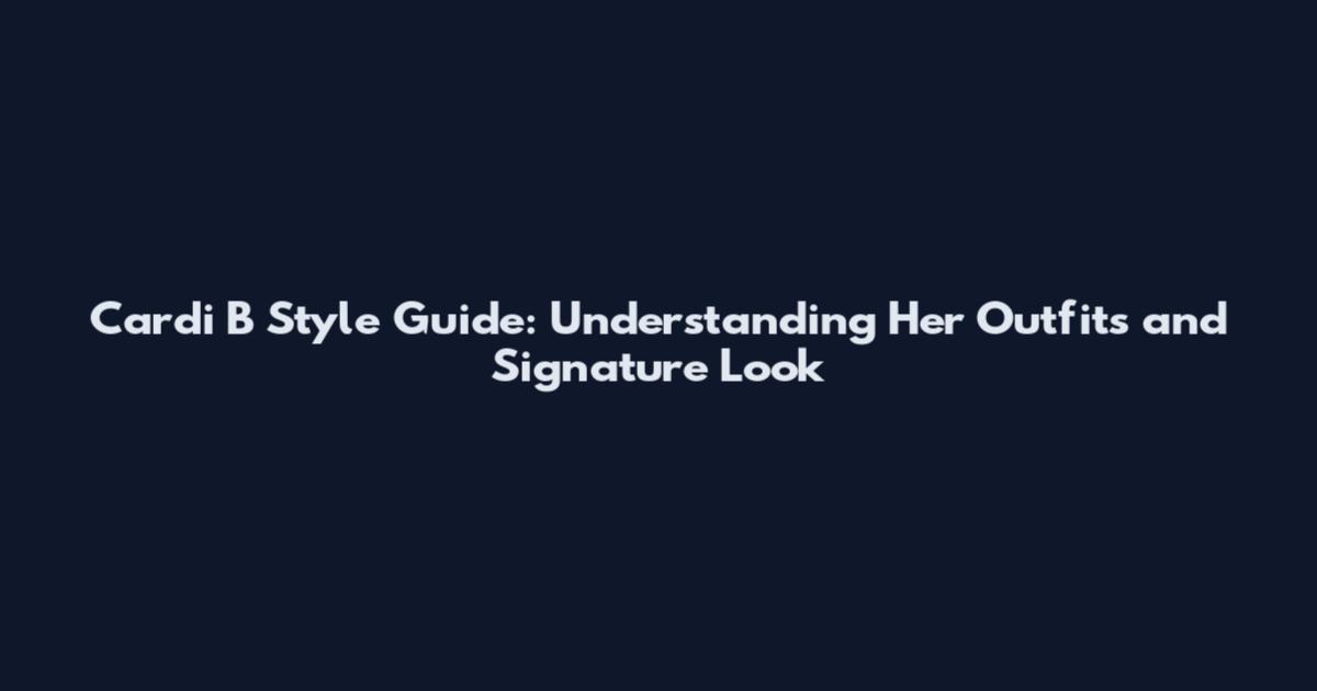 Cardi B Style Guide: Understanding Her Outfits and Signature Look