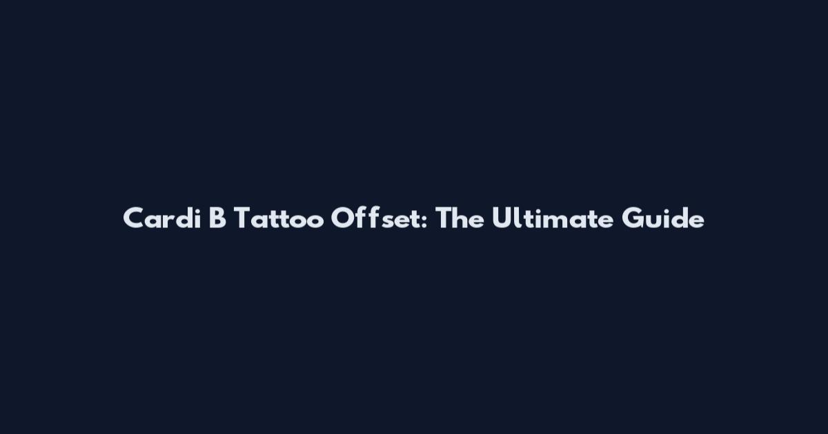 Cardi B Tattoo Offset: The Ultimate Guide
