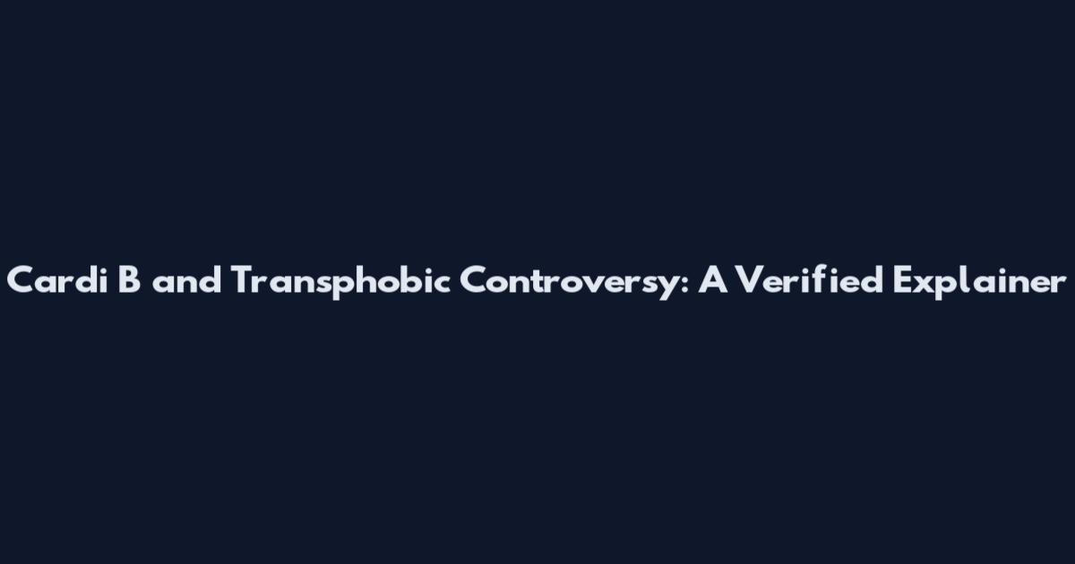 Cardi B and Transphobic Controversy: A Verified Explainer