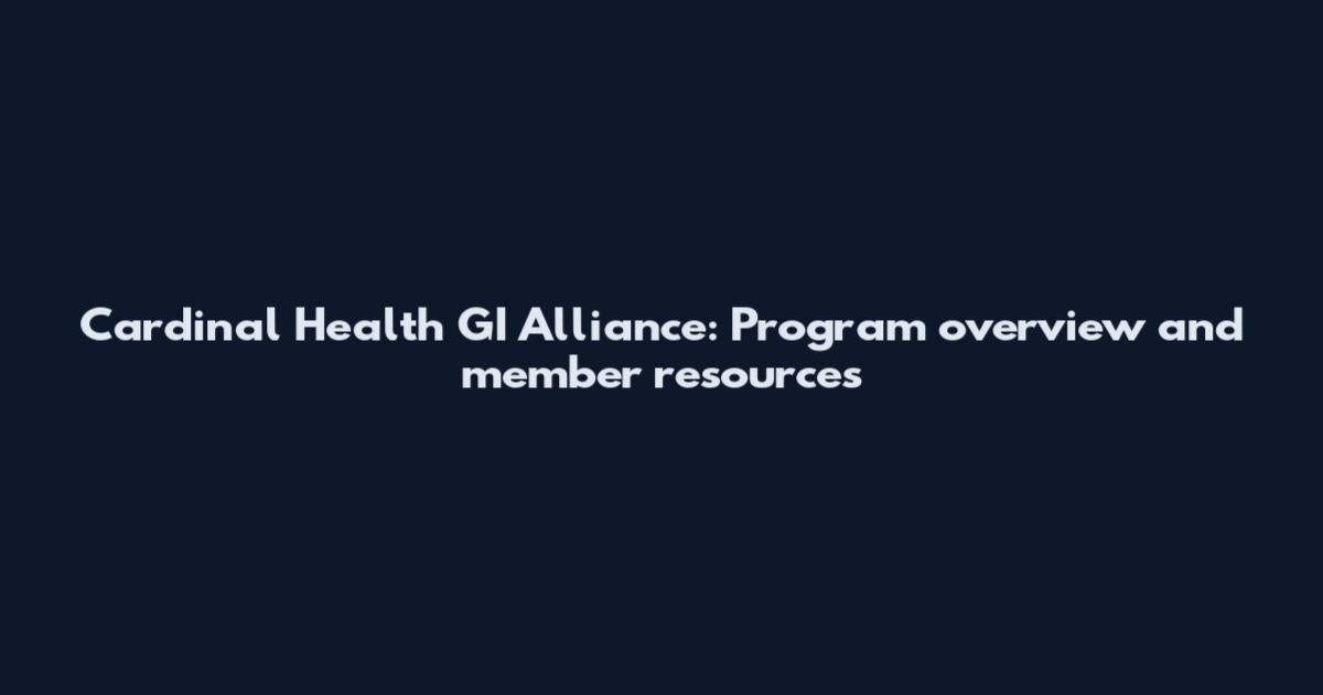 Cardinal Health GI Alliance: Program overview and member resources