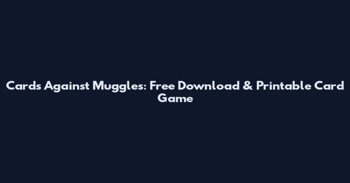 Cards Against Muggles: Free Download & Printable Card Game