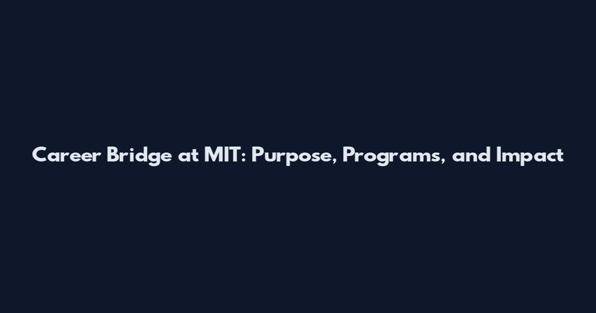 Career Bridge at MIT: Purpose, Programs, and Impact
