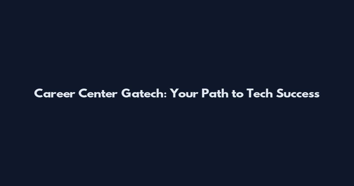 Career Center Gatech: Your Path to Tech Success