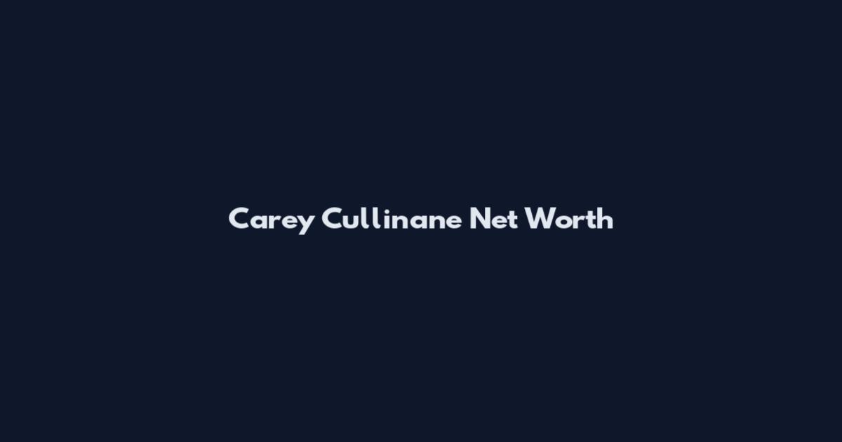 Carey Cullinane Net Worth