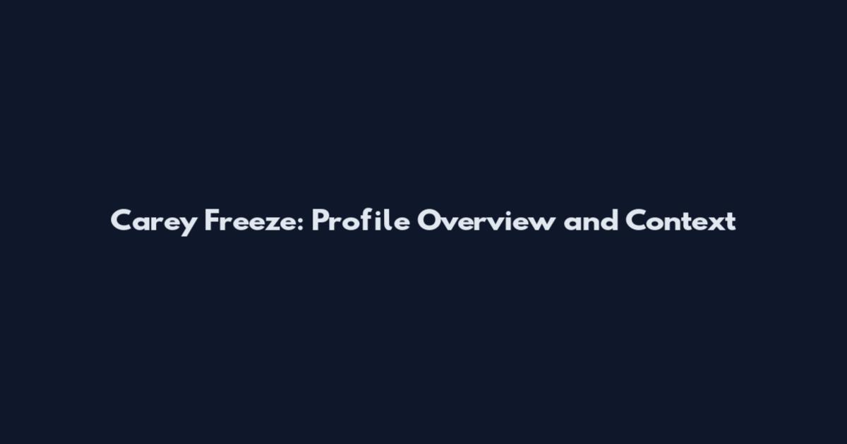Carey Freeze: Profile Overview and Context