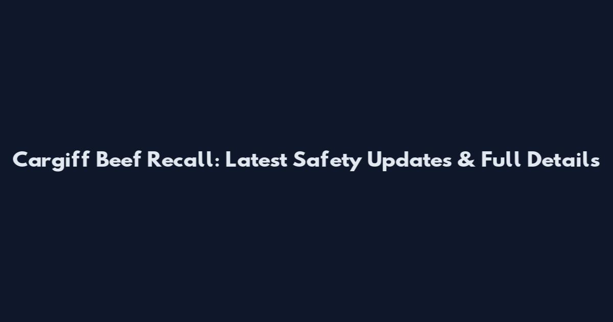 Cargiff Beef Recall: Latest Safety Updates & Full Details