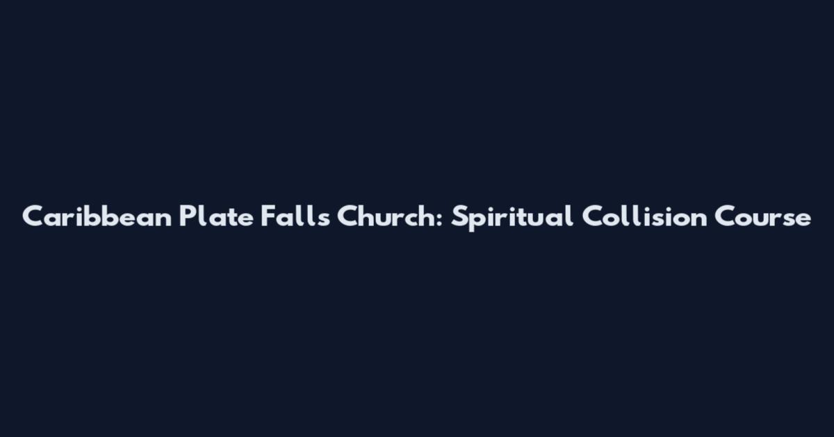 Caribbean Plate Falls Church: Spiritual Collision Course