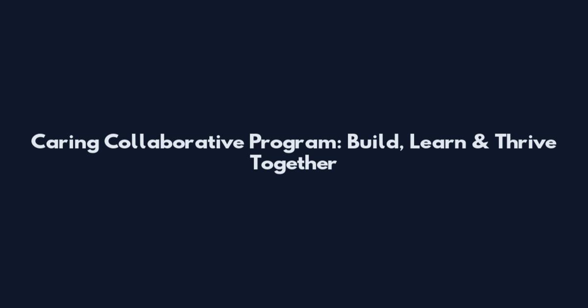 Caring Collaborative Program: Build, Learn & Thrive Together