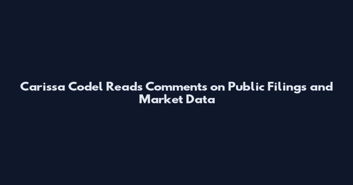 Carissa Codel Reads Comments on Public Filings and Market Data