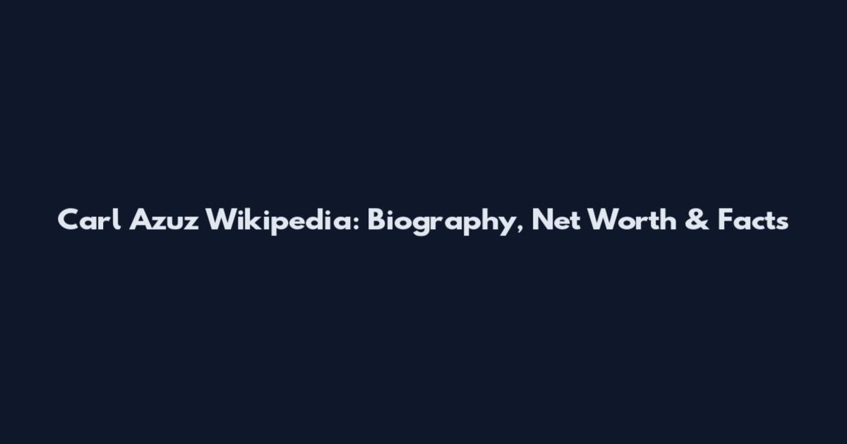Carl Azuz Wikipedia: Biography, Net Worth & Facts
