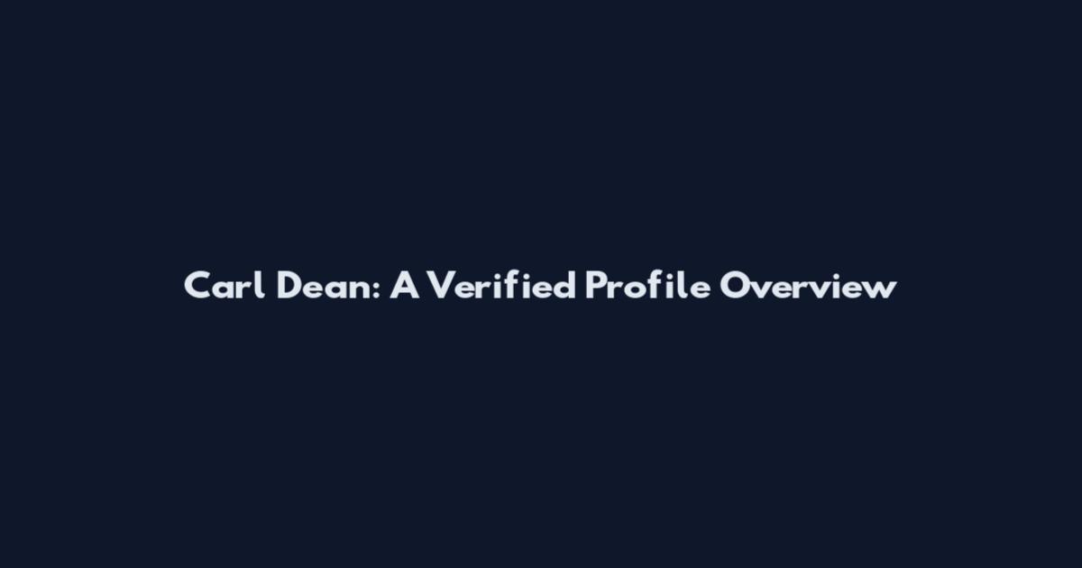 Carl Dean: A Verified Profile Overview