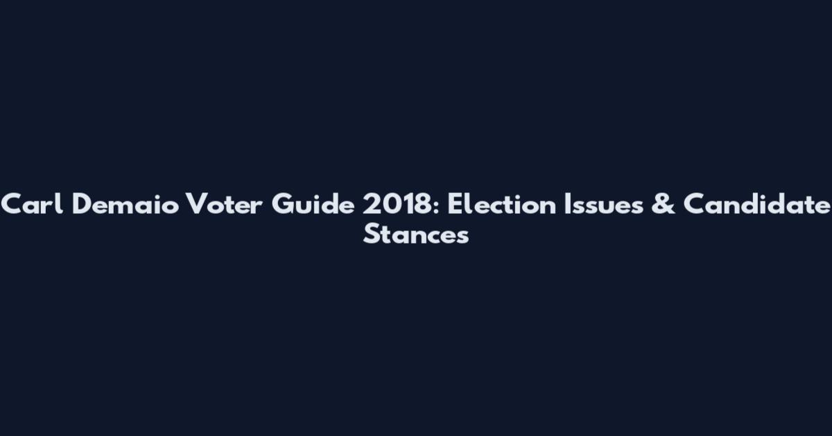 Carl Demaio Voter Guide 2018: Election Issues & Candidate Stances