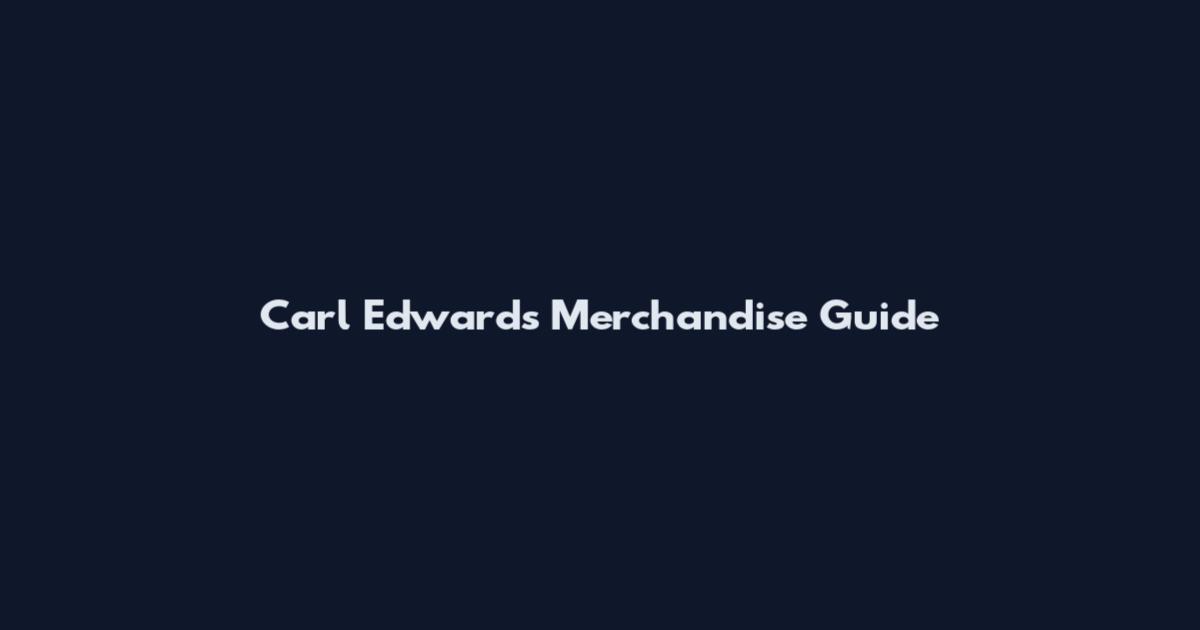 Carl Edwards Merchandise Guide
