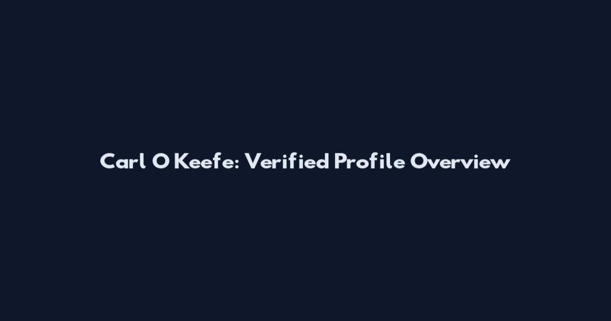 Carl O Keefe: Verified Profile Overview