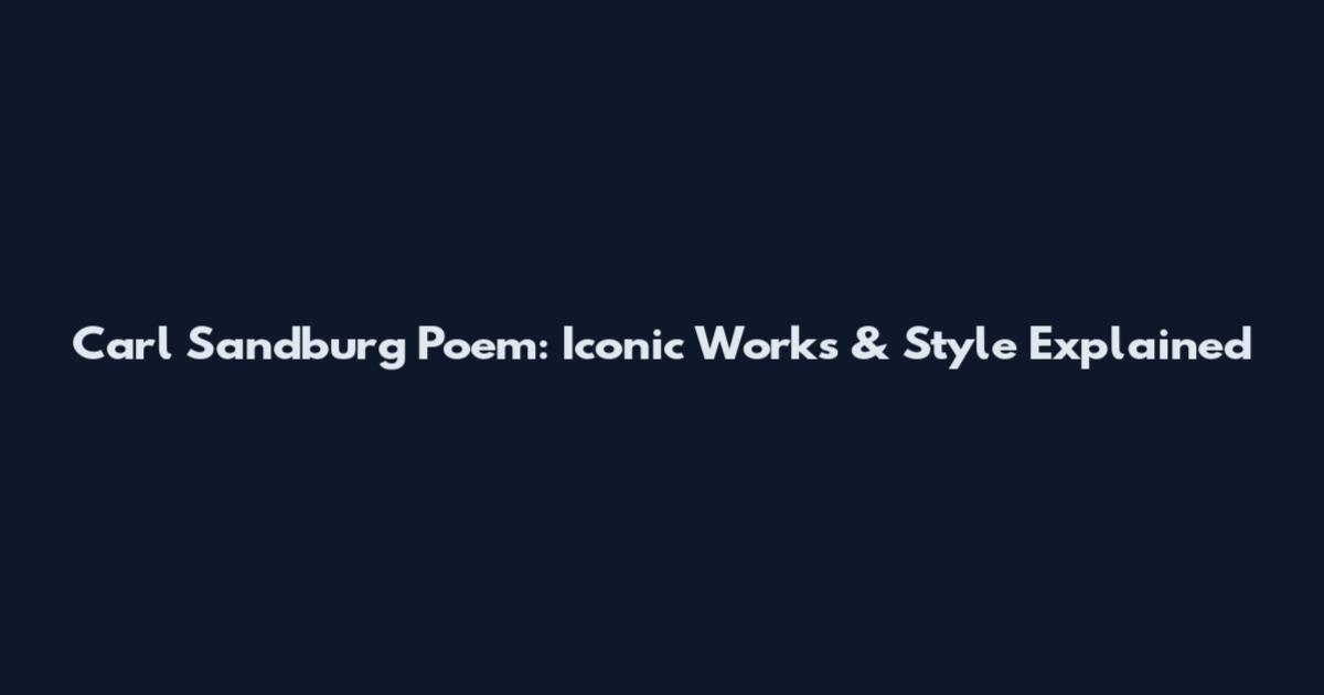 Carl Sandburg Poem: Iconic Works & Style Explained