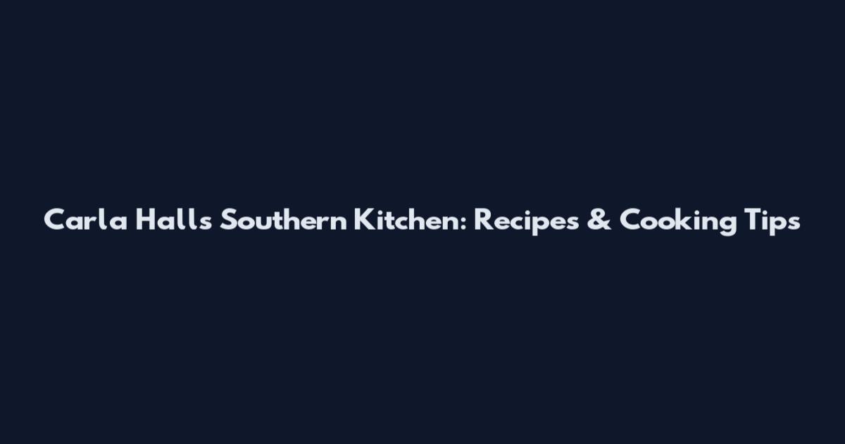 Carla Hall's Southern Kitchen: Recipes & Cooking Tips