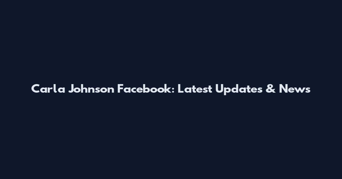 Carla Johnson Facebook: Latest Updates & News