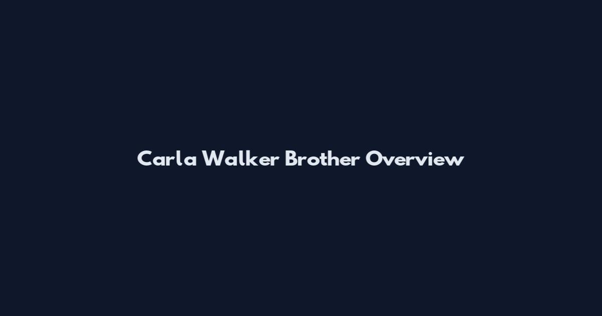 Carla Walker Brother Overview