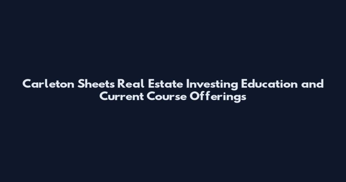 Carleton Sheets Real Estate Investing Education and Current Course Offerings