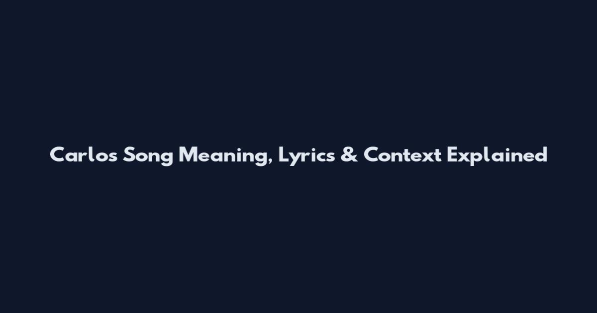 Carlo's Song Meaning, Lyrics & Context Explained