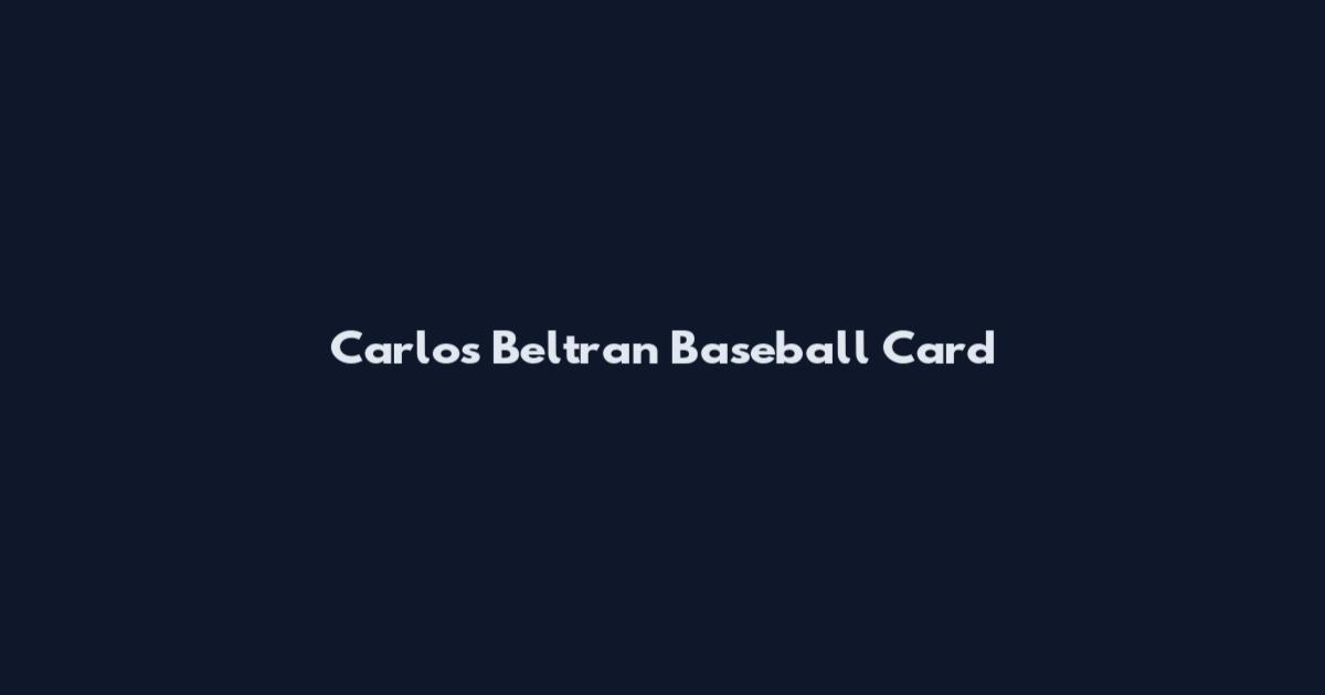 Carlos Beltran Baseball Card