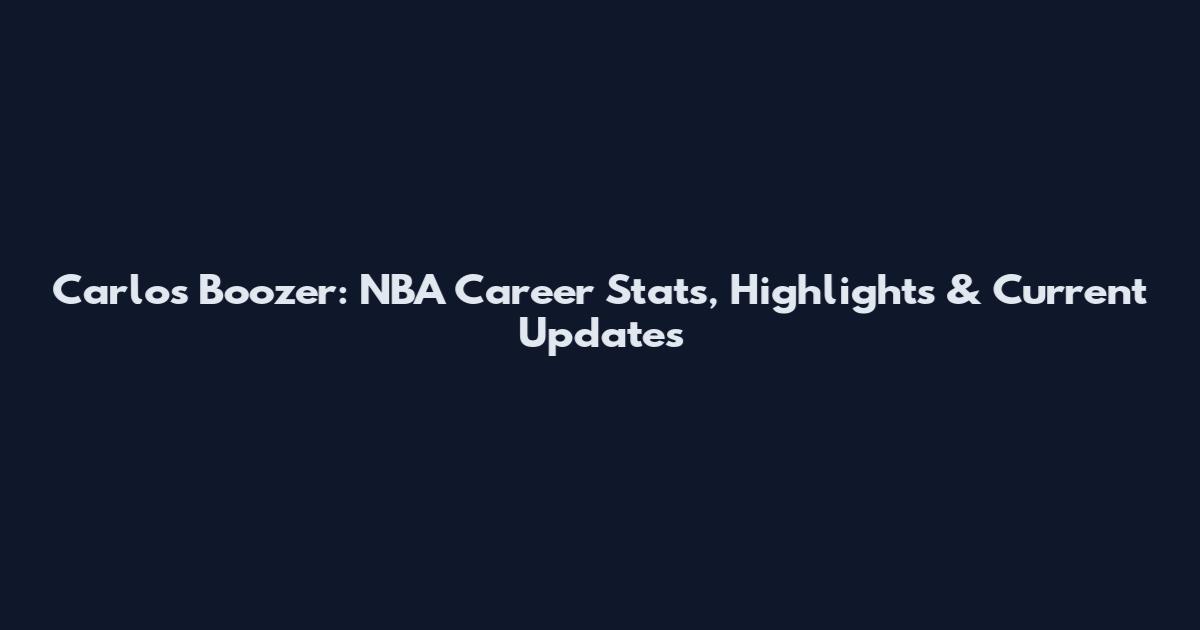 Carlos Boozer: NBA Career Stats, Highlights & Current Updates