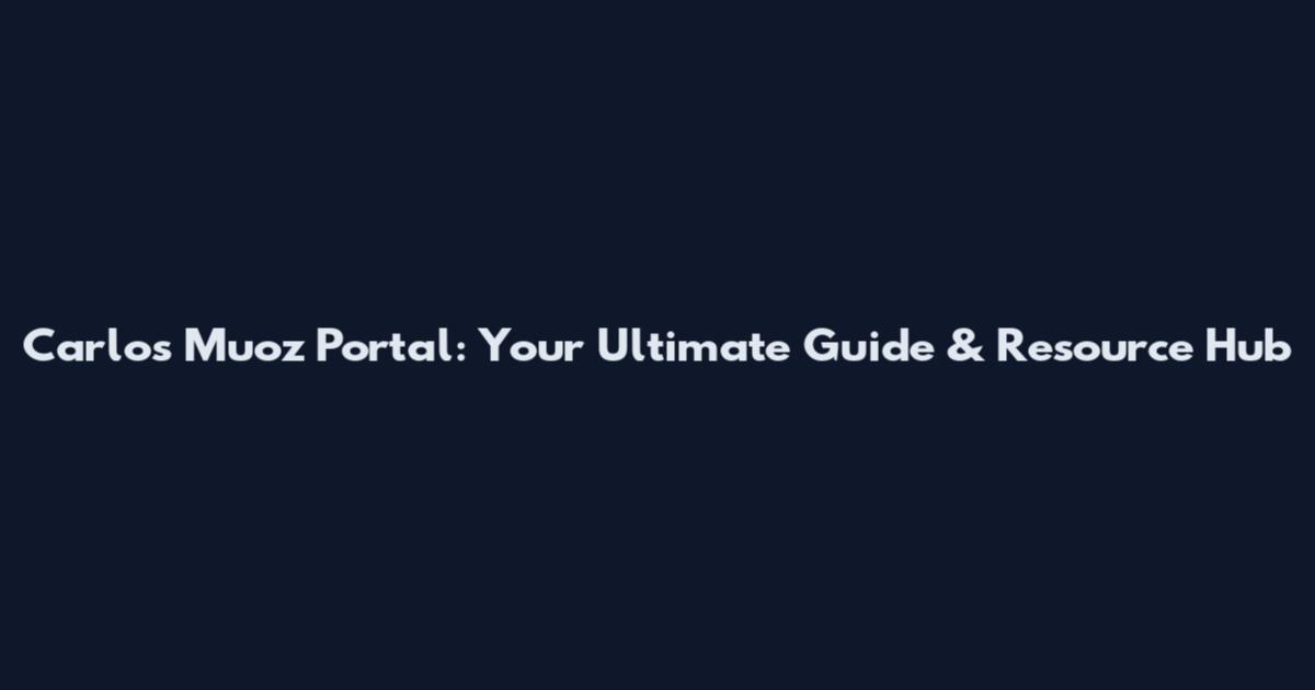 Carlos Muoz Portal: Your Ultimate Guide & Resource Hub