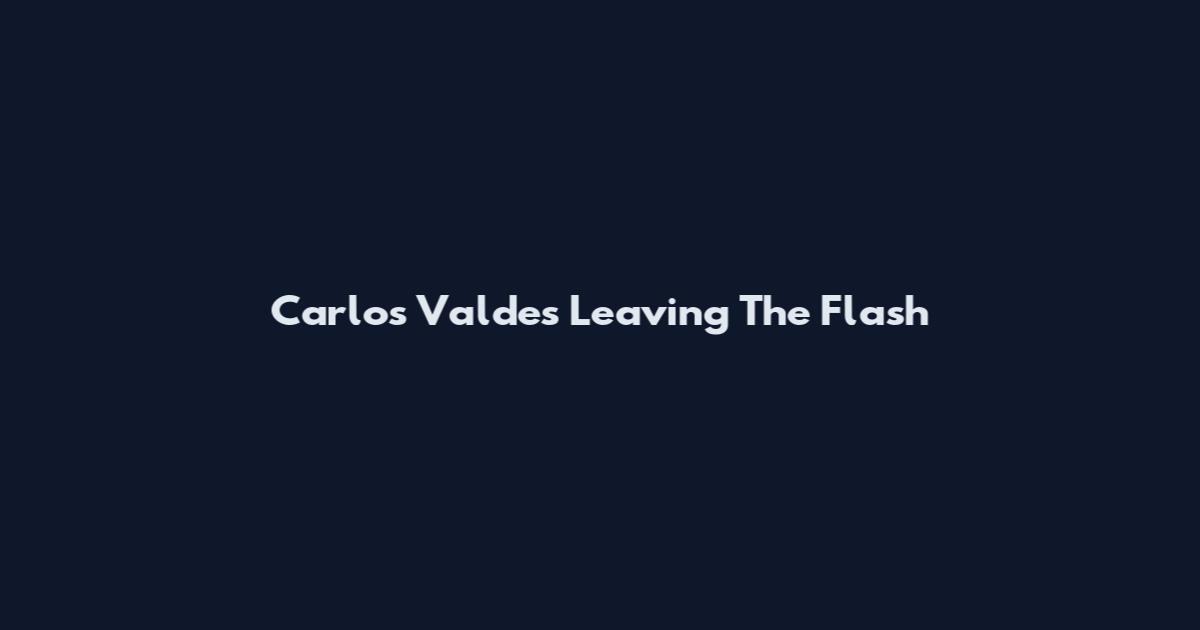 Carlos Valdes Leaving The Flash
