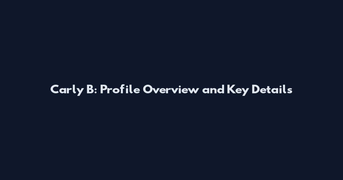 Carly B: Profile Overview and Key Details