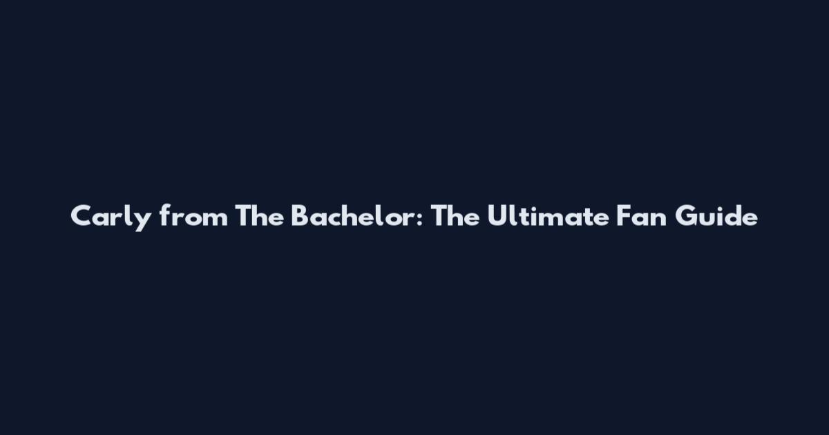 Carly from The Bachelor: The Ultimate Fan Guide