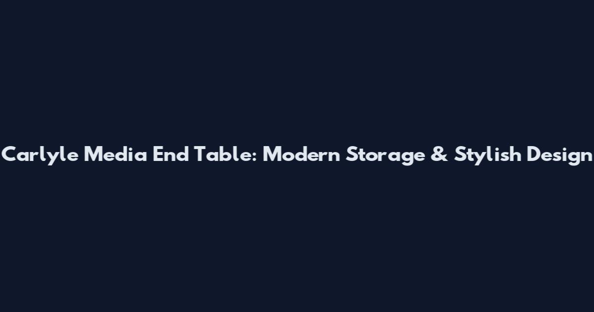 Carlyle Media End Table: Modern Storage & Stylish Design