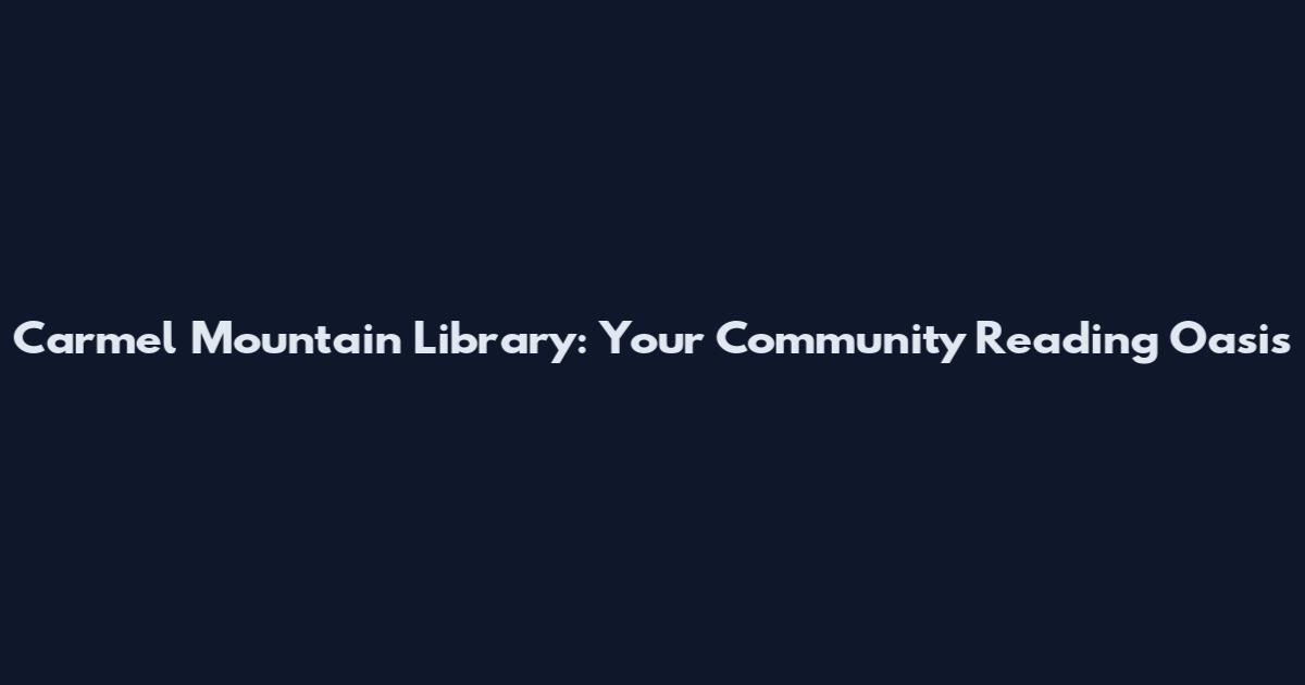 Carmel Mountain Library: Your Community Reading Oasis