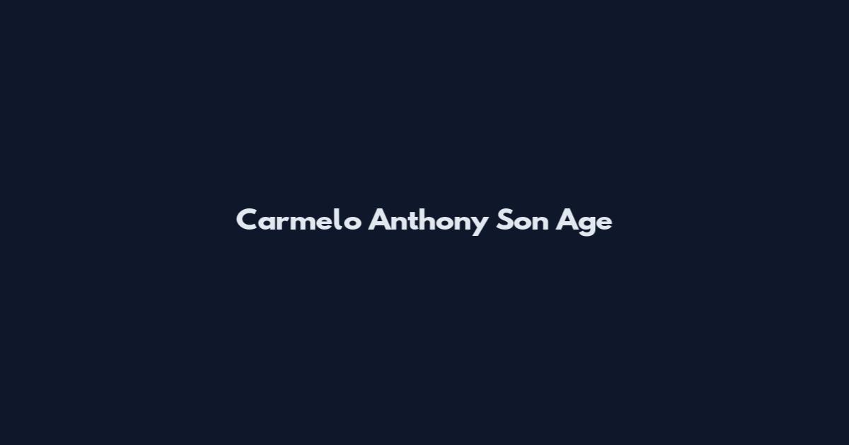 Carmelo Anthony Son Age