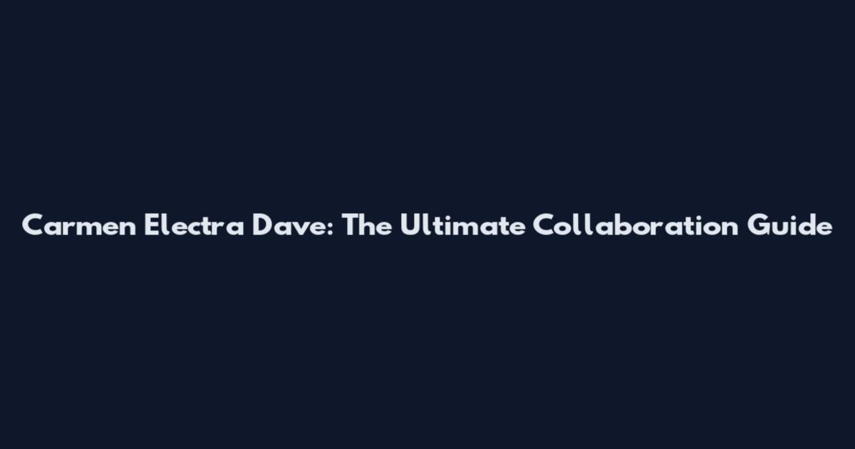 Carmen Electra Dave: The Ultimate Collaboration Guide