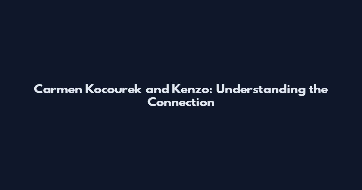 Carmen Kocourek and Kenzo: Understanding the Connection