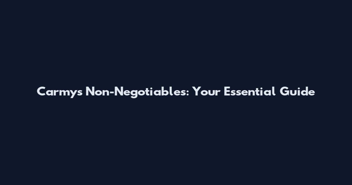 Carmy's Non-Negotiables: Your Essential Guide