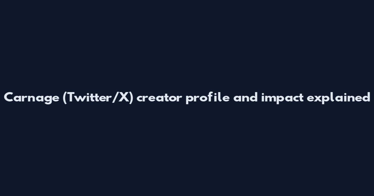 Carnage (Twitter/X) creator profile and impact explained