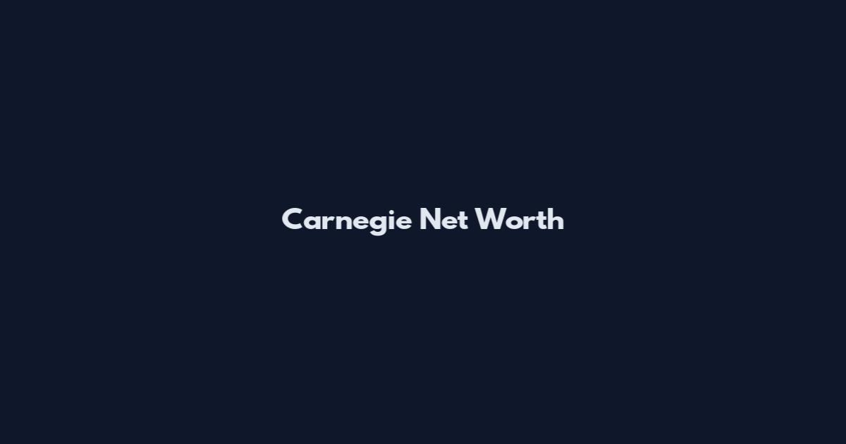 Carnegie Net Worth