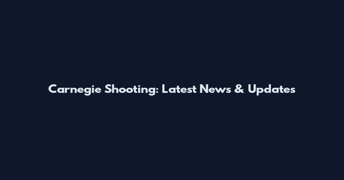 Carnegie Shooting: Latest News & Updates