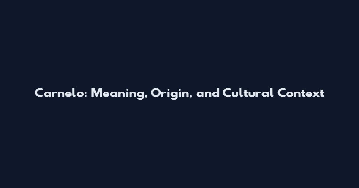 Carnelo: Meaning, Origin, and Cultural Context