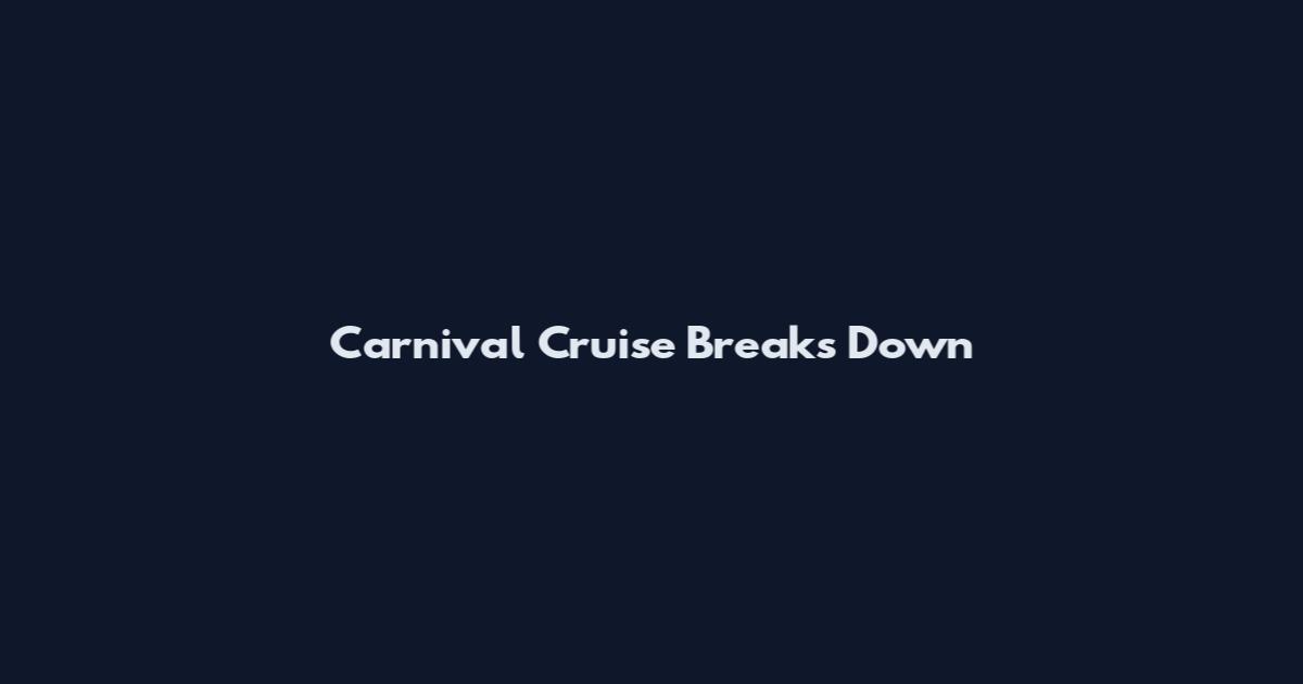 Carnival Cruise Breaks Down