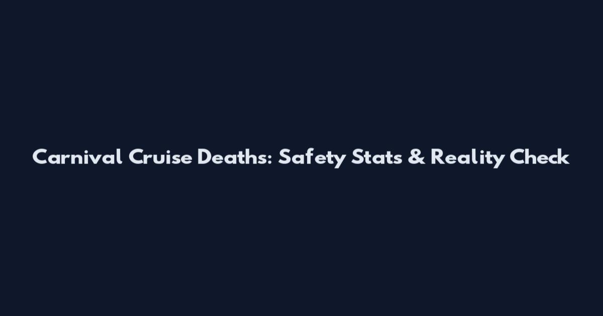 Carnival Cruise Deaths: Safety Stats & Reality Check