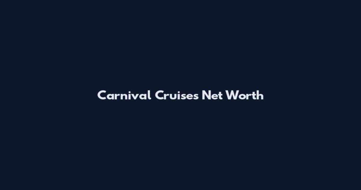 Carnival Cruises Net Worth