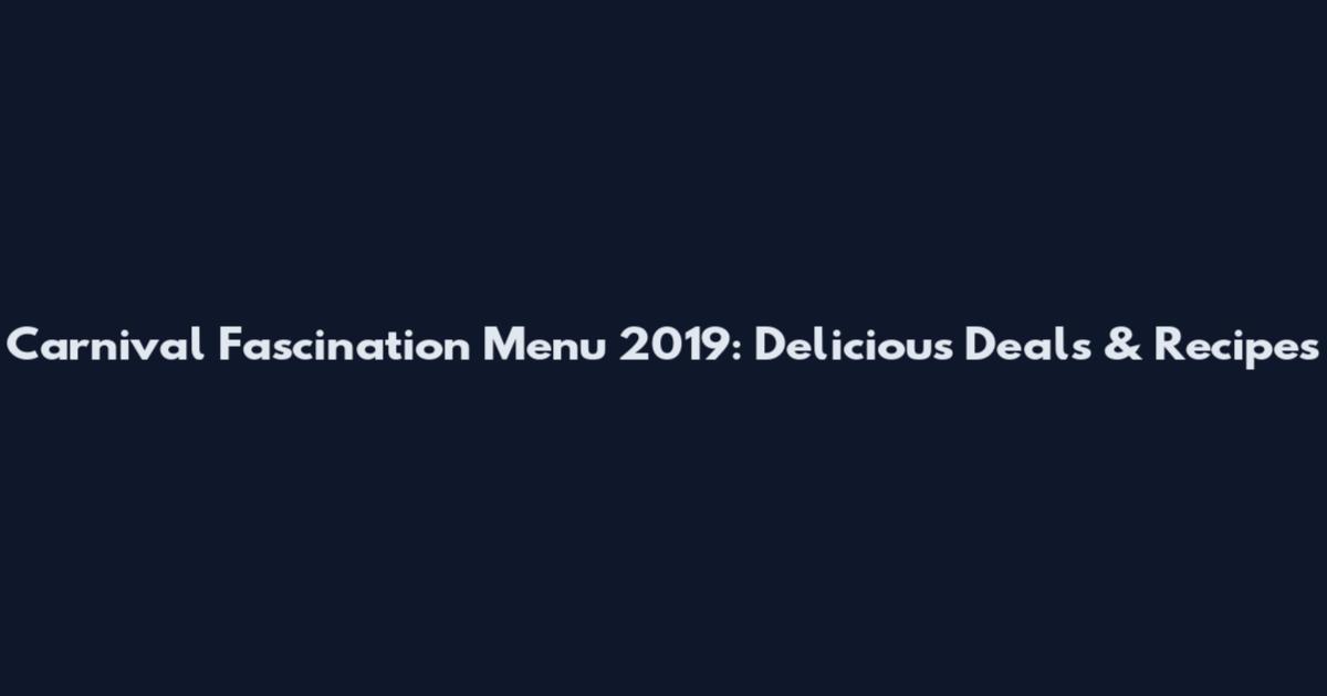 Carnival Fascination Menu 2019: Delicious Deals & Recipes