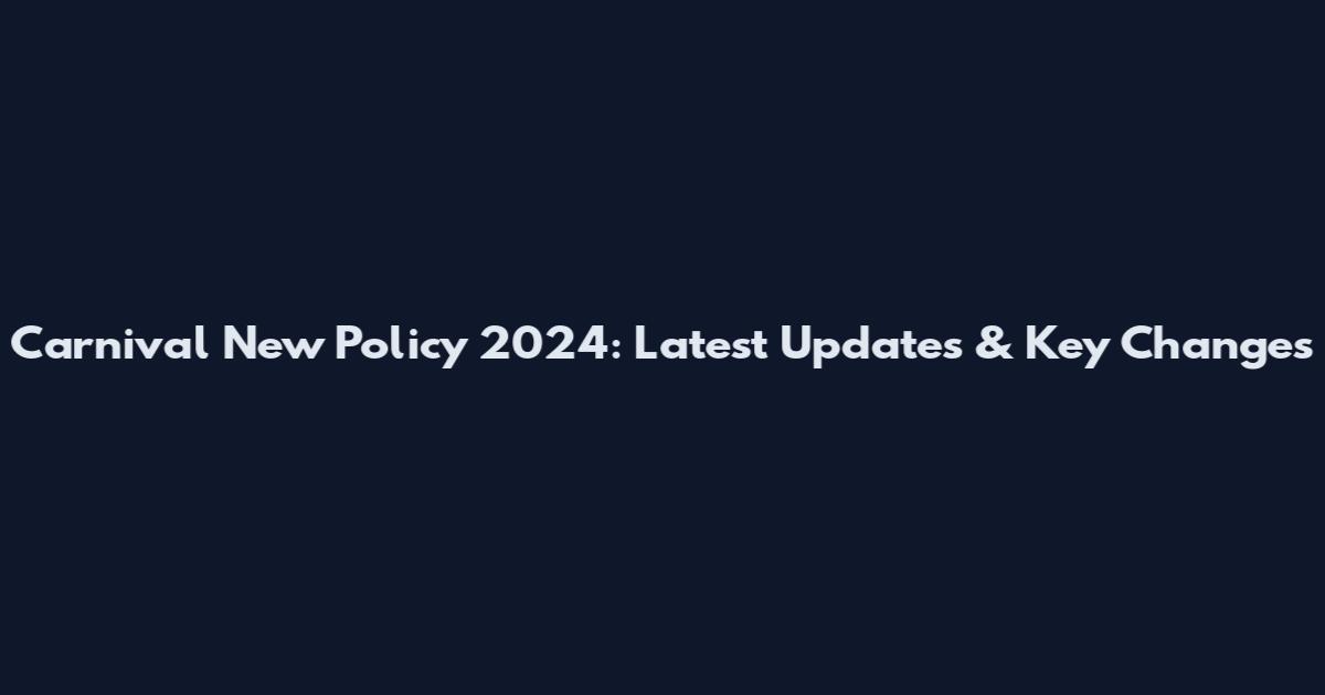Carnival New Policy 2024: Latest Updates & Key Changes