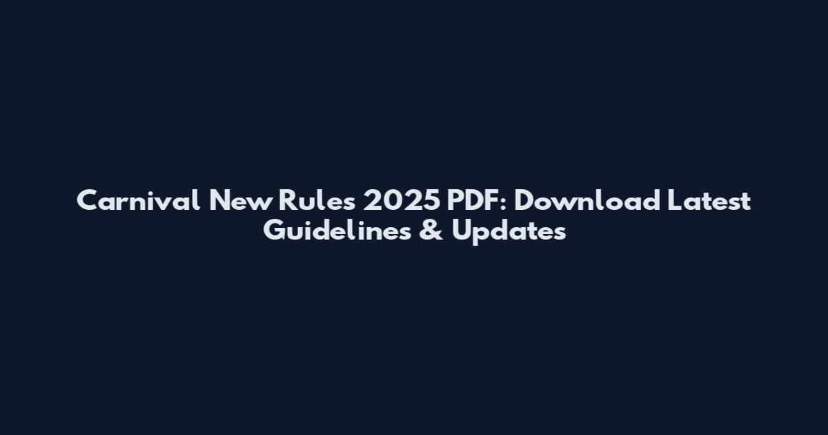 Carnival New Rules 2025 PDF: Download Latest Guidelines & Updates