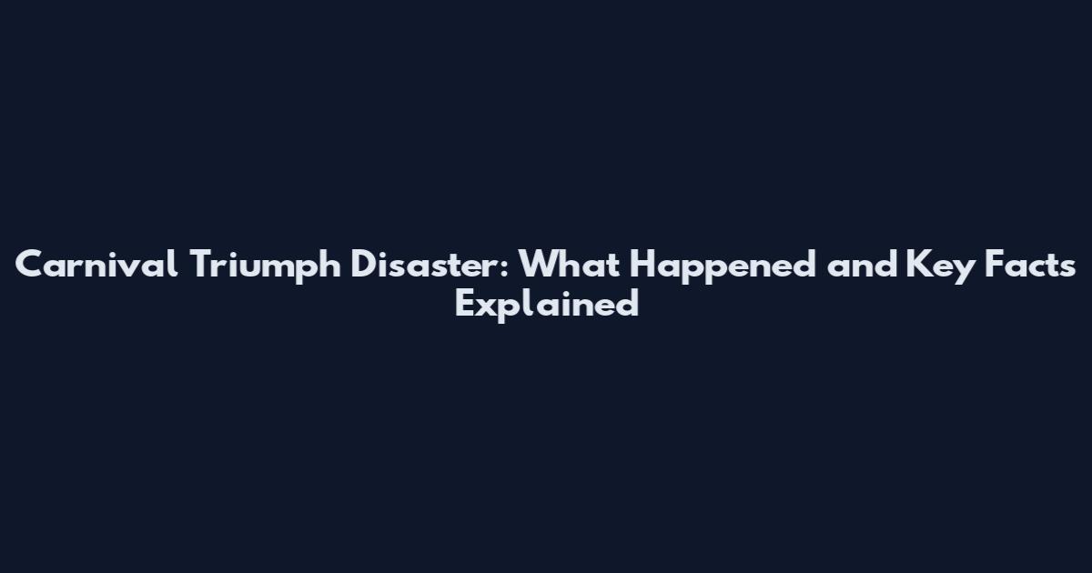 Carnival Triumph Disaster: What Happened and Key Facts Explained