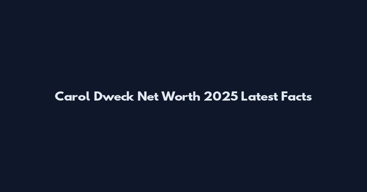 Carol Dweck Net Worth 2025 Latest Facts