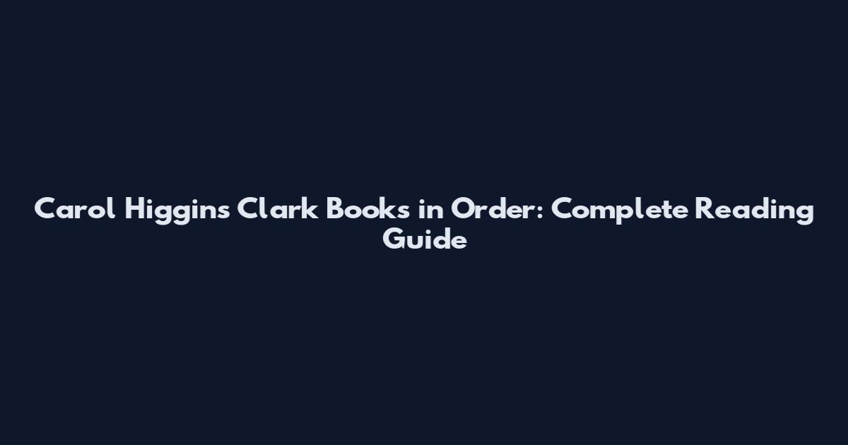 Carol Higgins Clark Books in Order: Complete Reading Guide