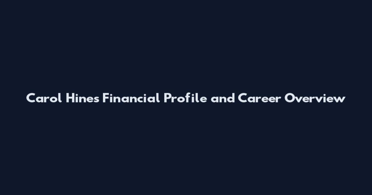 Carol Hines Financial Profile and Career Overview